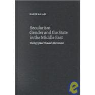 Secularism, Gender and the State in the Middle East: The Egyptian Women's Movement