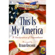 This Is My America : A Declaration of Dependence