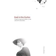 God in the Gutter A memoir of hope from the darkness of child sexual abuse and self-abuse.