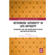 Rethinking æAuthorityÆ in Late Antiquity: Authorship, Law, and Transmission in Jewish and Christian Tradition