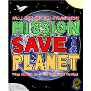 Mission: Save the Planet : 10 Steps Any Kid Can Take to Help Save the Planet