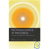 Technoscience in Progress. Managing the Uncertainty of Nanotechnology