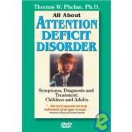 All About Attention Deficit Disorder; Symptoms, Diagnosis and Treatment: Children and Adults
