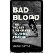 Bad Blood: The Secret Life of the Tour De France