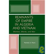 Remnants of Empire in Algeria and Vietnam Women, Words, and War