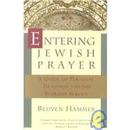 Entering Jewish Prayer A Guide to Personal Devotion and the Worship Service