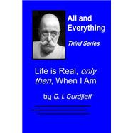 Life Is Real, Only Then, When I Am