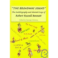 The Broadway Sound: The Autobiography and Selected Essays of Robert Russell Bennett,9781580460224