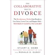 The Collaborative Way to Divorce The Revolutionary Method that Results in Less Stress, LowerCosts, and Happier Kids--Without Going to Court