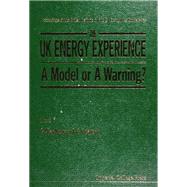 The Uk Energy Experience a Model or a Warning?: Proceedings of the British Institute of Energy Economics Conference University of Warwick 11-12 December 1995