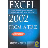 Excel 2002 from A to Z: A Quick Reference of More Than 200 Microsoft Excel Tasks, Terms and Tricks