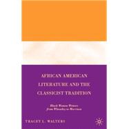 African American Literature and the Classicist Tradition Black Women Writers from Wheatley to Morrison