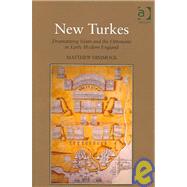 New Turkes: Dramatizing Islam and the Ottomans in Early Modern England