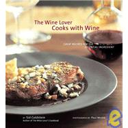 The Wine Lover Cooks with Wine Great Recipes for the Essential Ingredient
