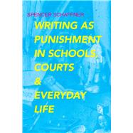 Writing As Punishment in Schools, Courts, and Everyday Life