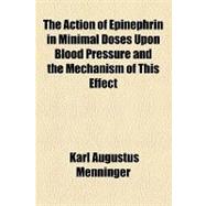 The Action of Epinephrin in Minimal Doses upon Blood Pressure and the Mechanism of This Effect