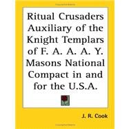 Ritual Crusaders Auxiliary of the Knight Templars of F. A. A. A. Y. Masons National Compact in and for the U. S. A.