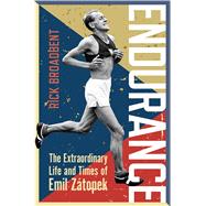Endurance The Extraordinary Life and Times of Emil Zátopek