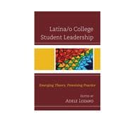 Latina/o College Student Leadership Emerging Theory, Promising Practice