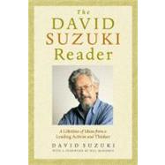 The David Suzuki Reader A Lifetime of Ideas from a Leading Activist and Thinker