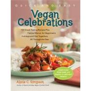 Quick & Easy Vegan Celebrations 150 Great-Tasting Recipes Plus Festive Menus for Vegantastic Holidays and Get-Togethers All Through the Year
