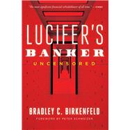 Lucifer’s Banker Uncensored The Untold Story of How I Destroyed Swiss Bank Secrecy