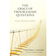 The Grace of Troublesome Questions: Vocation, Restoration, and Race