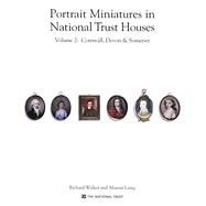 Portrait Miniatures in National Trust Houses Volume 2: Cornwall, Devon & Somerset