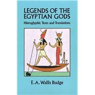 Legends of the Egyptian Gods Hieroglyphic Texts and Translations