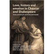 Love, History and Emotion in Chaucer and Shakespeare Troilus and Criseyde and Troilus and Cressida