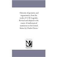 Elements of Geometry and Trigonometry, from the Works of a M Legendre Revised and Adapted to the Course of Mathematical Instruction in the United S