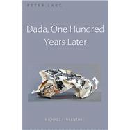 Dada, One Hundred Years Later