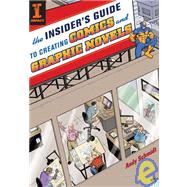 The Insider's Guide To Creating Comics And Graphic Novels