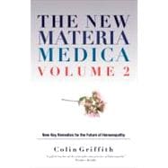 The New Materia Medica Volume 2 Further key remedies for the future of Homoeopathy