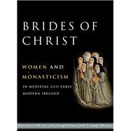 Brides of Christ Women and monasticism in medieval and early modern Ireland