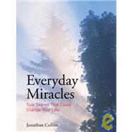 Everyday Miracles True Stories That Could Change Your Life