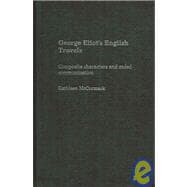 George Eliot's English Travels: Composite Characters and Coded Communications