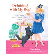 Drinking with My Dog The Canine Lover's Cocktail Book,9780762480227