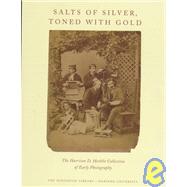 Salts of Silver, Toned With Gold: The Harrison D. Horblit Collection of Early Photography