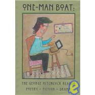 One-Man Boat : The George Hitchcock Reader: Poetry, Fiction, and Drama