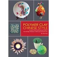 Polymer Clay Chinese Style Unique Home Decorating Projects that Bridge Western Crafts and Oriental Arts