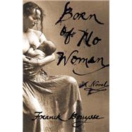 Born of No Woman A Novel