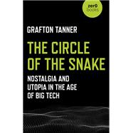 The Circle of the Snake Nostalgia and Utopia in the Age of Big Tech