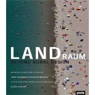 Landraum: Entwerfen Auf Dem Land / Beyond Rural Design