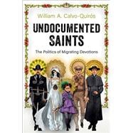 Undocumented Saints The Politics of Migrating Devotions