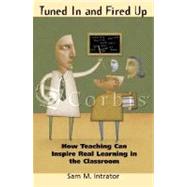Tuned in and Fired Up : How Teaching Can Inspire Real Learning in the Classroom