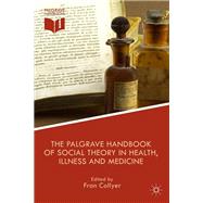 The Palgrave Handbook of Social Theory in Health, Illness and Medicine