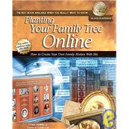 Planting Your Family Tree Online : How to Create Your Own Family History Web Site
