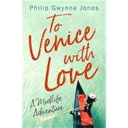 To Venice with Love A Midlife Adventure