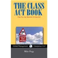 The Class Act Book: How You Can Become a Class Act